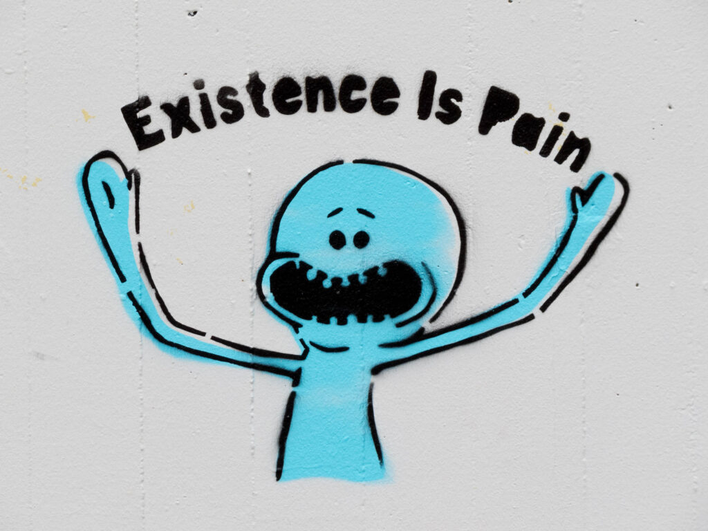 Existence is Pain!